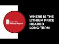 Where is the Lithium Price Headed Long-Term - Canadian Mining Report