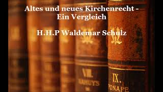 Altes und neues Kirchenrecht, Ein Vergleich - H.H.P Waldemar Schulz