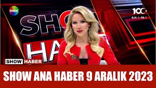 Show Ana Haber 9 Aralık 2023