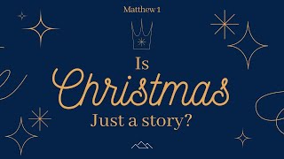 "Is Christmas Just a Story" - Matthew 1