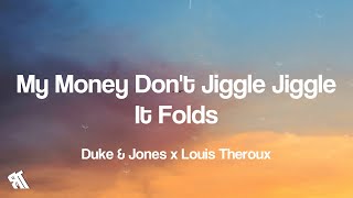 My Money Don't Jiggle Jiggle It Folds - Duke & Jones x Louis Theroux (Lyrics) from TikTok