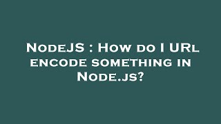 NodeJS : How do I URl encode something in Node.js?