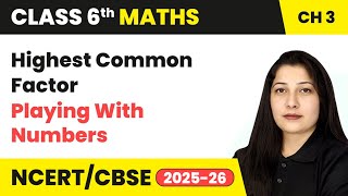 Highest Common Factor - Playing With Numbers | Class 6 Maths Chapter 3 | CBSE 2025-26
