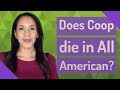 Does Coop die in All American?