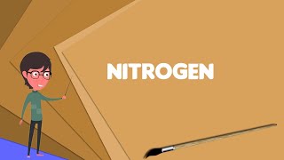 What is Nitrogen? Explain Nitrogen, Define Nitrogen, Meaning of Nitrogen