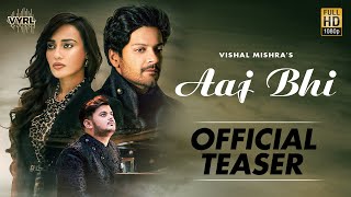 Aaj Bhi - Vishal Mishra (Official Teaser Video) | Ali Fazal, Surbhi Jyoti | VYRLOriginals