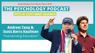 Humanizing Education with Andrew Yang & Scott Barry Kaufman || The Psychology Podcast