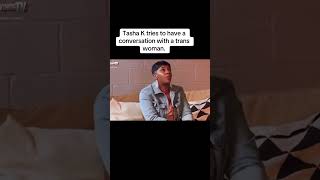 Tasha K tries to have a conversation with a trans woman #trending #viralvideo #shorts #short #video