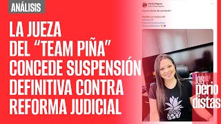 #Análisis ¬ La Jueza del “team Piña” concede suspensión definitiva contra Reforma Judicial