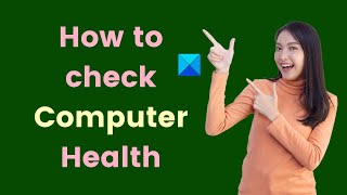 How to check Computer Health in Windows 11/10