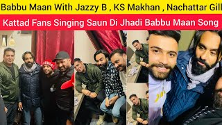 Babbu Maan Live With  Jazzy B & Nachattar Gill & KS Makhan | Kattad Fans | Babbu Maan |