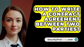 How To Write A Contract Agreement Between Two Parties? - SecurityFirstCorp.com