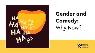 Gender and Comedy: Why Now? || Harvard Radcliffe Institute