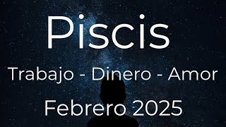 PISCIS FEBRERO 2025 TRABAJO DINERO Y AMOR