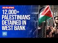 Israel Detains 12,000+ Palestinians in West Bank Since Oct 7, 2023 | Dawn News English