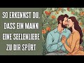 so erkennst du dass ein mann eine seelenliebe zu dir spürt