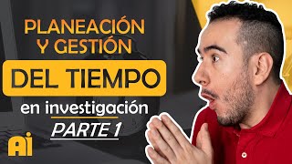 ⏰ Planeación y gestión del tiempo en investigación - Parte 1 - Aprender a investigar