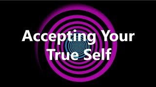 Hypnosis for Accepting Your True Self