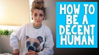 HOW TO BE A DECENT HUMAN // Grace Helbig