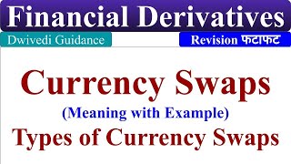 Currency Swaps, Types of Currency Swaps, currency swap agreement, Financial Derivatives, mba, bba