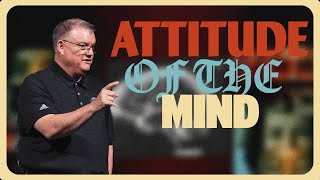 Attitude of The Mind | Rev. Tad Gregurich | Wed. 7pm