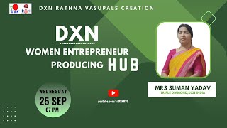 DXN - Women Entrepreneurs Producing HUB : Mrs Suman Yadav - TD : DXN RVC