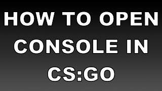 Open Console CS GO 2016 - Get CS GO Console In-Game