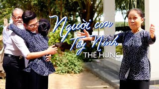 Người Con Tây Ninh - Thế Hùng | Hẹn ngày thành đạt trở về với mẹ cha | Official MV 2021