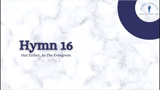 Hymn 16 - Our Father, As The Evergreen