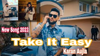 Take It Easy (Official Video) Karan Aujla. | Punjabi Songs 2023