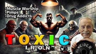 Muscle Worship, Pimps, Drug Addicts - Toxic Iron Part 1:  Joe Weider and The IFBB