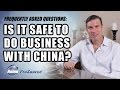 Is It Safe To Do Business With China? - AsianProSource.com