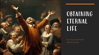 Obtaining Eternal Life | Pastor Fred Bekemeyer
