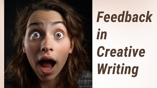 Mastering the Art of Feedback in Creative Writing