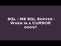 SQL : MS SQL Server - When is a CURSOR good?