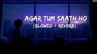 Agar Tum Saath Ho (Slowed+Reverb) Lyrics - Arijit Singh