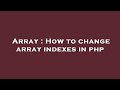Array : How to change array indexes in php