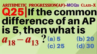 Q25 | If the common difference of an AP is 5, then what is a18 – a13 ? | Arithmetic Progression MCQs