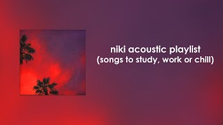 NIKI Acoustic Playlist (songs to study, work or chill)