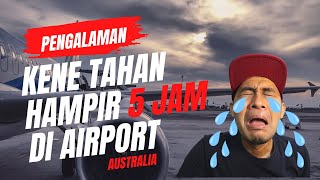 Di Bogelkan? Pengalaman Hampir 5 Jam Kena Tahan Di Airport Australia (Part-2)