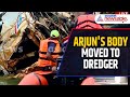 Arjun's Body Moved to Dredger After Recovery from Shirur Lorry | Asianet Newsable