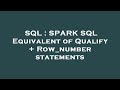 SQL : SPARK SQL Equivalent of Qualify + Row_number statements