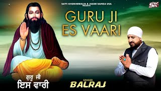 Balraj|Guru Ji Ess Vaari | Satti Khokhewalia | Jassi Bro | Shri Guru ravidas Maharaj Song 2023