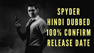 Spyder Full Movie Hindi Dubbed Confirm Release Date | By Upcoming South Hindi Dub Movies