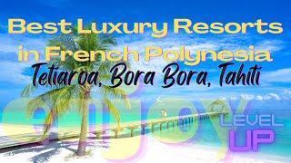 Best Luxury Resorts in French Polynesia - Tahiti, Bora Bora, Tetiaroa