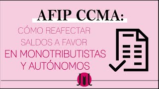 AFIP CCMA ¿Cómo Reafectar Saldos a Favor en Monotributistas y Autónomos?