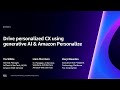 AWS re:Invent 2023 - Drive personalized CX using generative AI and Amazon Personalize (AIM225)