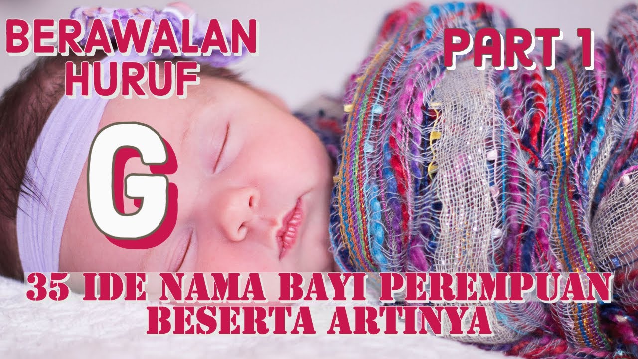 35 IDE NAMA BAYI PEREMPUAN BERAWALAN HURUF G BESERTA ARTINYA - PART 1 ...