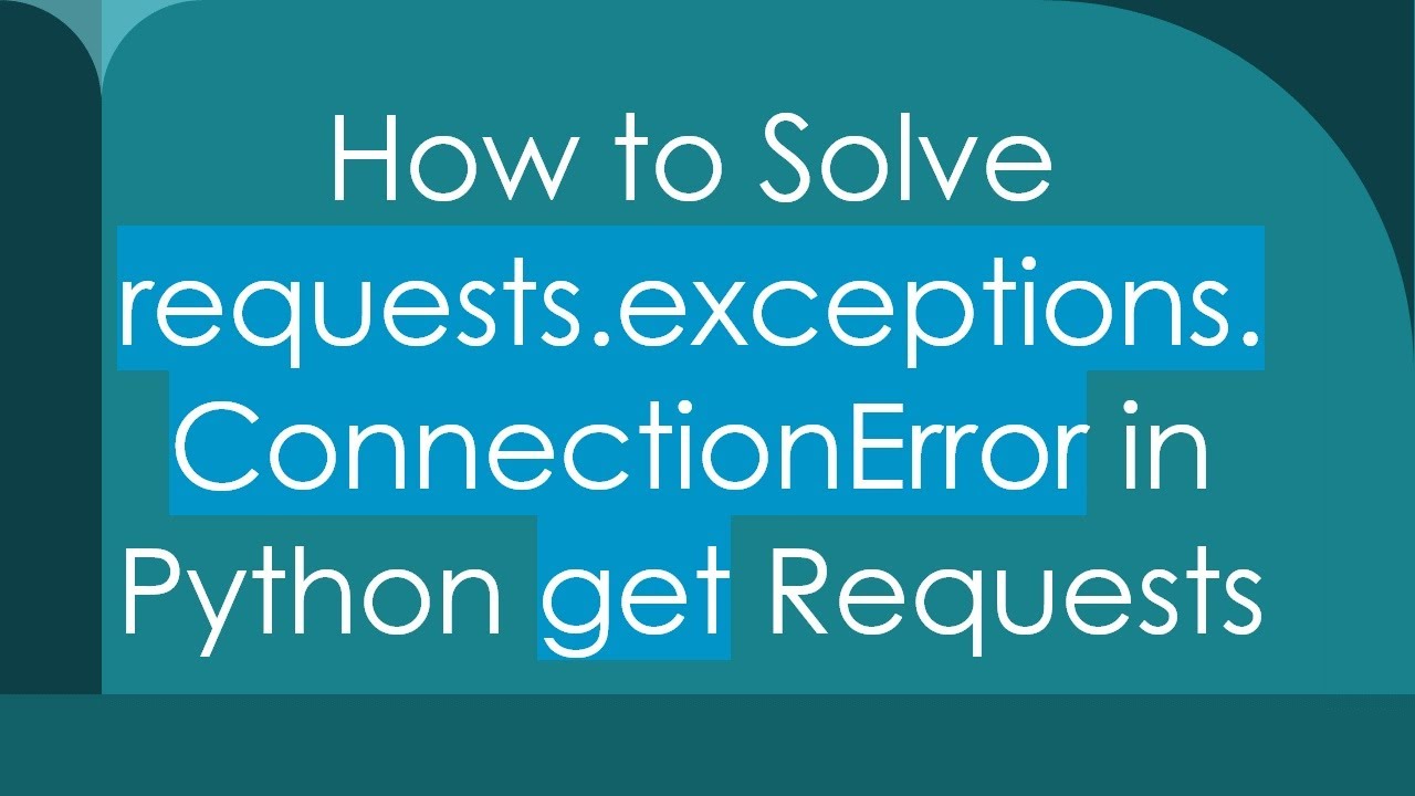 How To Solve Requests Exceptions Connectionerror In Python Get Requests