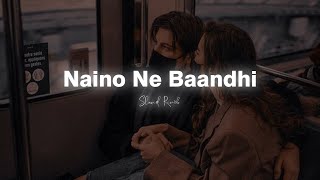 Naino Ne Baandhi | Slowed Reverb | Arko | Slowdict